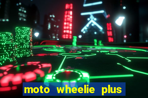 moto wheelie plus dinheiro infinito